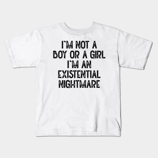 Im Not A Boy Or A Girl Im An Existential Nightmare Kids T-Shirt